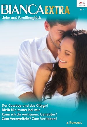 [Bianca - Extra 008] • Der Cowboy Und Das City Girl / Bleib Für Immer Bei Mir / Kann Ich Dir Vertrauen, Geliebter? / Zum Verzweifeln? Zum Verlieben!